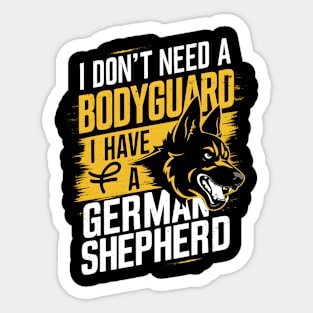 I don't need a Bodyguard I have a German shepherd  | Dog lover gifts Sticker